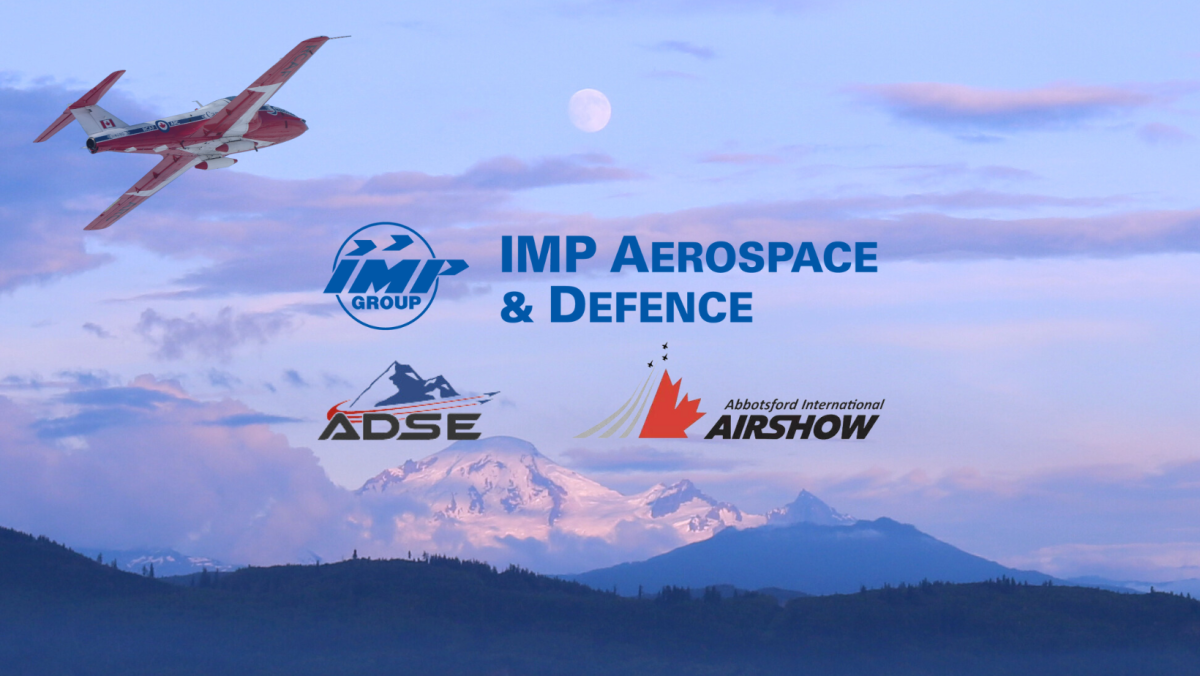 IMP Aerospace & Defence at ADSE and the Abbotsford International Airshow!